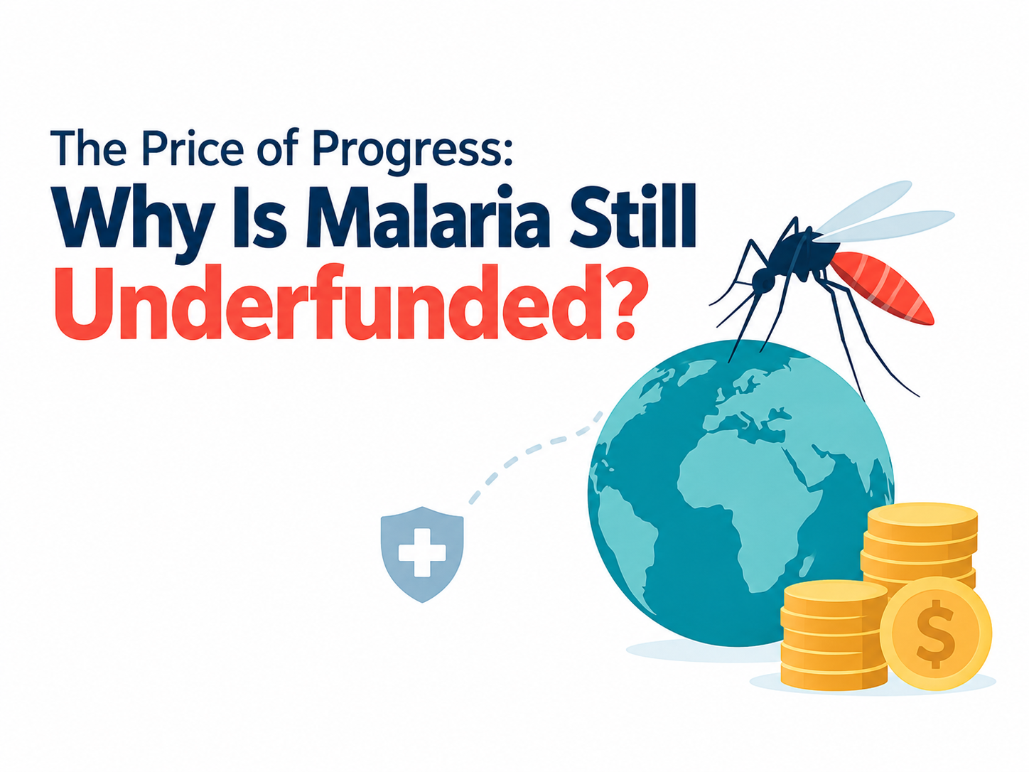 Featured image titled “The Price of Progress: Why Is Malaria Still Underfunded?” with a mosquito above a globe, a medical shield and stacks of gold coins on a white background, illustrating the global malaria burden and funding challenges.